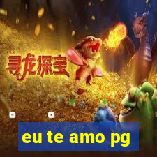 eu te amo pg